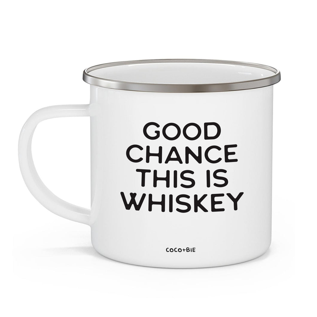 Good Chance This Is Whiskey Campfire Style 12 oz Enamel Mug