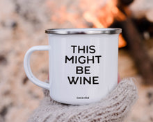 Load image into Gallery viewer, This Might Be Wine Campfire Style 12 oz Enamel Mug
